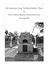 My Experience Using “The Bread Builders” Book, or How I Made a Masonry Wood Fired Oven My Experience Using “The Bread Builders” Book, or How I Made a Masonry Wood Fired Oven