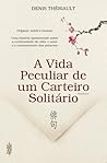 A Vida Peculiar de um Carteiro Solitário by Denis Thériault