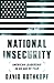 National Insecurity: American Leadership in an Age of Fear
