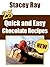 25 Quick & Easy Chocolate Recipes by Stacey Ray