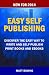 Easy Self Publishing: Discover the easy way to write and self-publish print books and ebooks