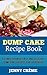 Dump Cake: Dump Cake Recipe Book: A Compilation of 30+ Easy and Delicious Dump Cake Recipes for Everybody (Dump Cake Recipes, Dump Cake Recipe Book, Dump ... Cake Recipes, Dump Meals, Dessert Recipes)