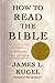 How to Read the Bible by James L. Kugel