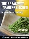 The Breakaway Japanese Kitchen: Inspired New Cooking: Inspired New Tastes