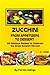 Zucchini from Appetizers to Dessert