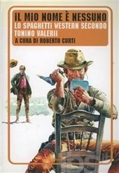 Il mio nome è nessuno. Lo spaghetti western secondo Tonino Valerii