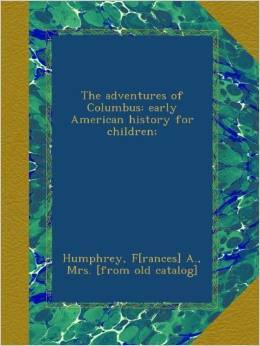 The Adventures of Columbus: Early American History for Children