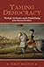 Taming Democracy by Terry Bouton