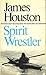 Spirit Wrestler by James A. Houston