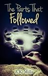 The Parts That Followed by A.K. Mills