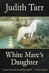 White Mare's Daughter by Judith Tarr