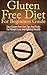 Gluten Free Diet for Beginners Guide: Easy Gluten Free Diet Tips and Tricks for Weight Loss and Optimal Health