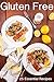 Gluten Free Recipes: 25 Essential Gluten Free Cookbook Recipes (Including Breakfast, Lunch, Dinner, Dessert, and Slow Cooker Options) (Healthy Gluten Free, ... Free Recipes, Cooking and Lifestyle 1)