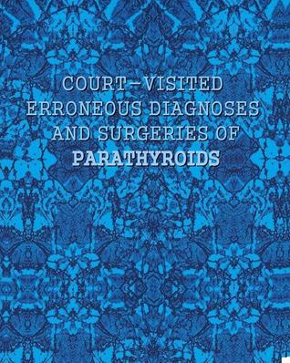 Court-visited erroneous diagnoses and surgeries of parathyroids