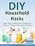 DIY Household Hacks: Super Easy Cleaning and Organizing Hacks to Have a Super Easy Lifestyle