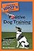 The Complete Idiot's Guide to Positive Dog Training