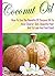 Coconut Oil For Health And Beauty: How To Use The Benefits Of Coconut Oil To Have Clearer Skin, Beautiful Hair, And To Look And Feel Great (Coconut Oil, Coconut, Oil)