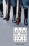 Ton avant-dernier nom de guerre by Raúl Argemí