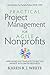 Practical Project Management for Agile Nonprofits: Approaches and Templates to Help You Manage with Limited Resources