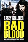 Bad Blood by Casey Kelleher Bad Blood by Casey Kelleher