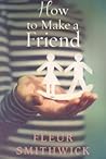 How to make a friend by Fleur Smithwick