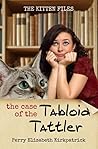 The Case of the Tabloid Tattler by Perry Elisabeth Kirkpatrick