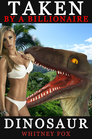 Taken By A Billionaire Dinosaur
