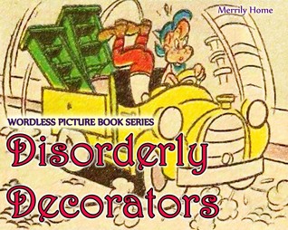 Disorderly Decorators (Wordless Picture Book Series)