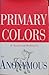 Primary Colors by Anonymous Primary Colors by Anonymous