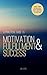 A Practical Guide to Motivation, Fulfillment & Success: Top Tips in Personal Development for a New Life Adventure