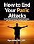How to End Your Panic Attacks: Six Evidence Based Cognitive Behavioral Strategies