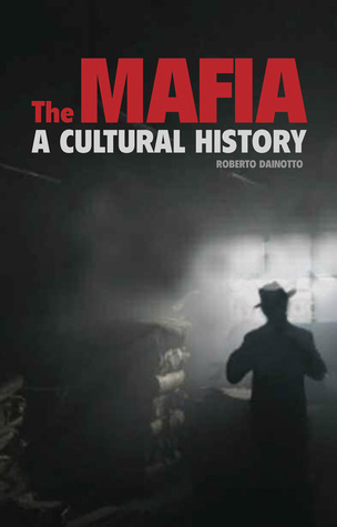 The Mafia: A Cultural History