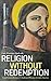 Religion Without Redemption by Luis Martinez Andrade