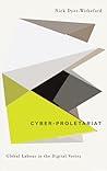 Cyber-Proletariat: Global Labour in the Digital Vortex Cyber-Proletariat: Global Labour in the Digital Vortex