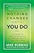 Nothing Changes Until You Do: A Guide to Self-Compassion and Getting Out of Your Own Way