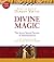 Divine Magic: The Seven Sacred Secrets of Manifestation
