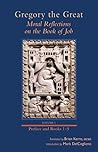 Moral Reflections on the Book of Job, Volume 1: Preface and Books 1-5 (Volume 249) (Cistercian Studies Series) Moral Reflections on the Book of Job, Volume 1: Preface and Books 1-5 (Volume 249) (Cistercian Studies Series)