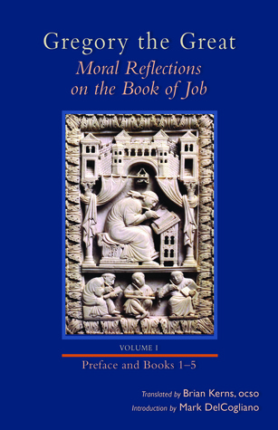 Moral Reflections on the Book of Job, Volume 1: Preface and Books 1-5 (Volume 249) (Cistercian Studies Series)