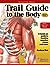 Trail Guide to the Body: How to Locate Muscles, Bones and More