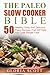 The Paleo Slow Cooker Bible: 50 Healthy, Easy And Delicious Paleo Recipes That Will Help You Lose Weight Fast!