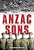 Anzac Sons: The Story of Five Brothers in the War to End all Wars