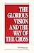The Glorious Vision and the Way of the Cross by Witness Lee