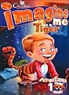 Imagine Me As a Tiger by Creative Publishing Interna... Imagine Me As a Tiger by Creative Publishing Interna...