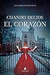 Cuando decide el corazón by Elizabeth Bowman