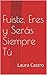 Fuiste, Eres y Serás Siempr...
