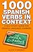 1000 Spanish Verbs in Context: A Self-Study Guide for Spanish Language Learners (Extra FREE Bonus Material Included) (1000 Verb Lists in Context)