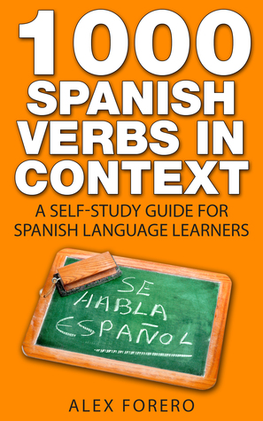 1000 Spanish Verbs in Context: A Self-Study Guide for Spanish Language Learners (Extra FREE Bonus Material Included) (1000 Verb Lists in Context)