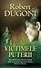 Victimele puterii by Robert Dugoni
