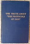 The Truth About 'the Protocols of Zion': A Complete Exposure The Truth About 'the Protocols of Zion': A Complete Exposure