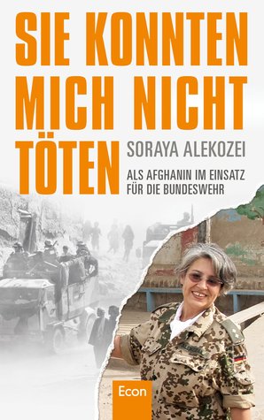 Sie konnten mich nicht töten: Als Afghanin im Einsatz für die Bundeswehr (Hardcover)